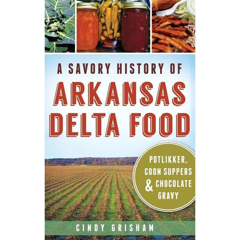 A Savory History of Arkansas Delta Food: Potlikker, Coon Suppers & Chocolate Gravy