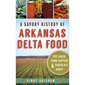 A Savory History of Arkansas Delta Food: Potlikker, Coon Suppers & Chocolate Gravy