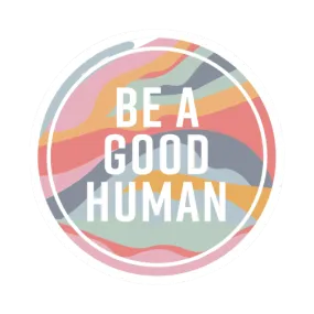 Be A Good Human Sticker